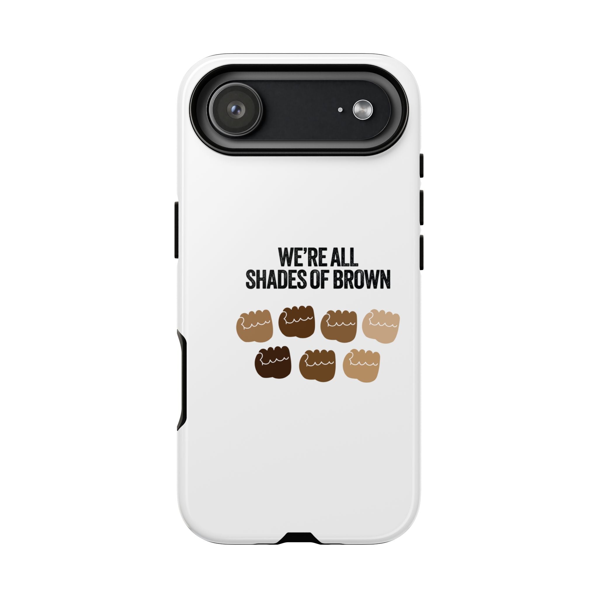 Phone Case - "We're All Shades of Brown" Diversity Design