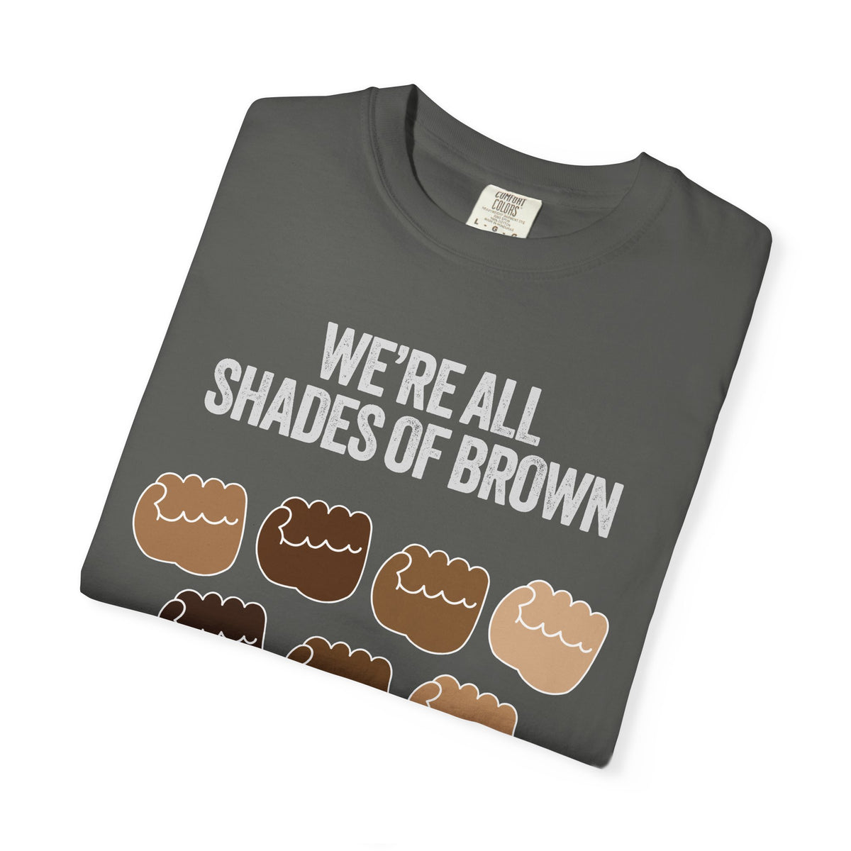 T-Shirt — "We’re All Shades of Brown" Inclusive Diversity Tee Fist Pump White Letter