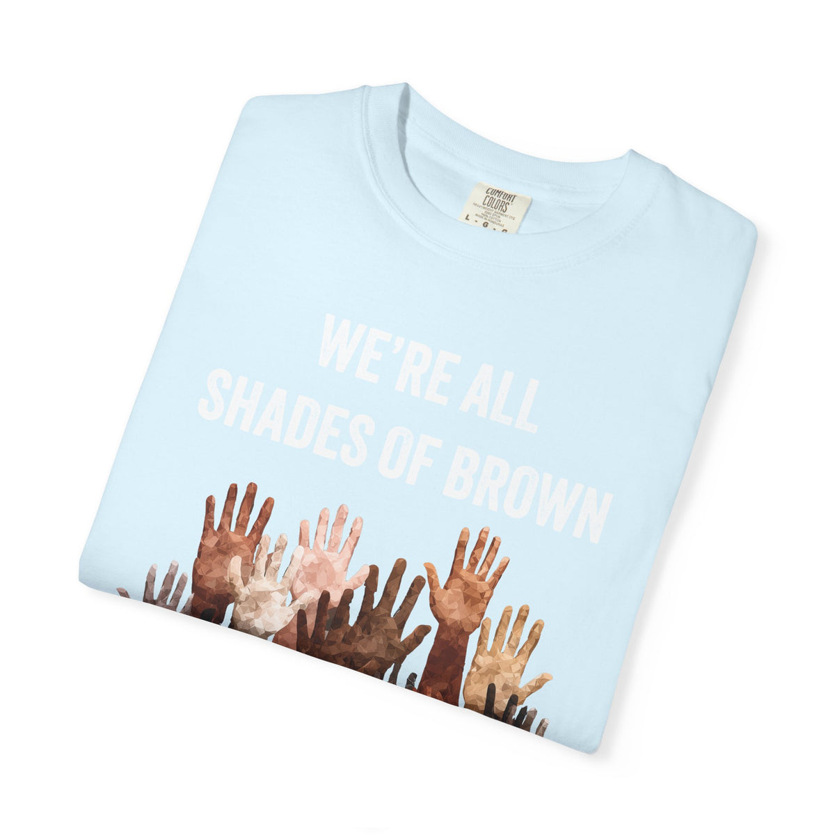 T-Shirt — "We're All Shades of Brown" Diversity Graphic Tee