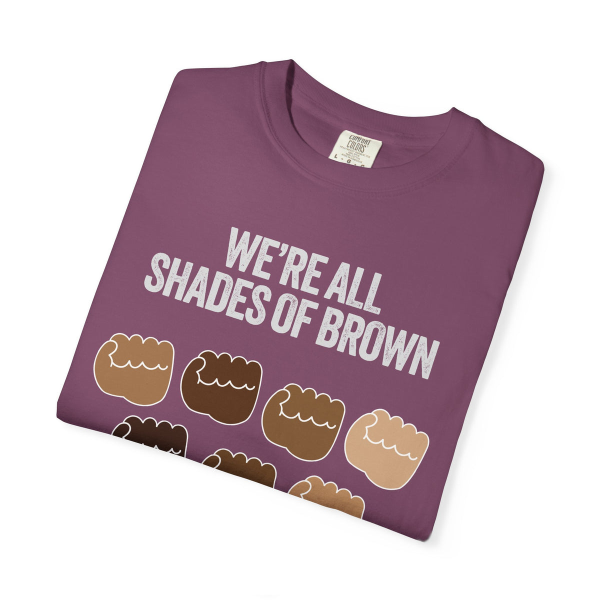 T-Shirt — "We’re All Shades of Brown" Inclusive Diversity Tee Fist Pump White Letter