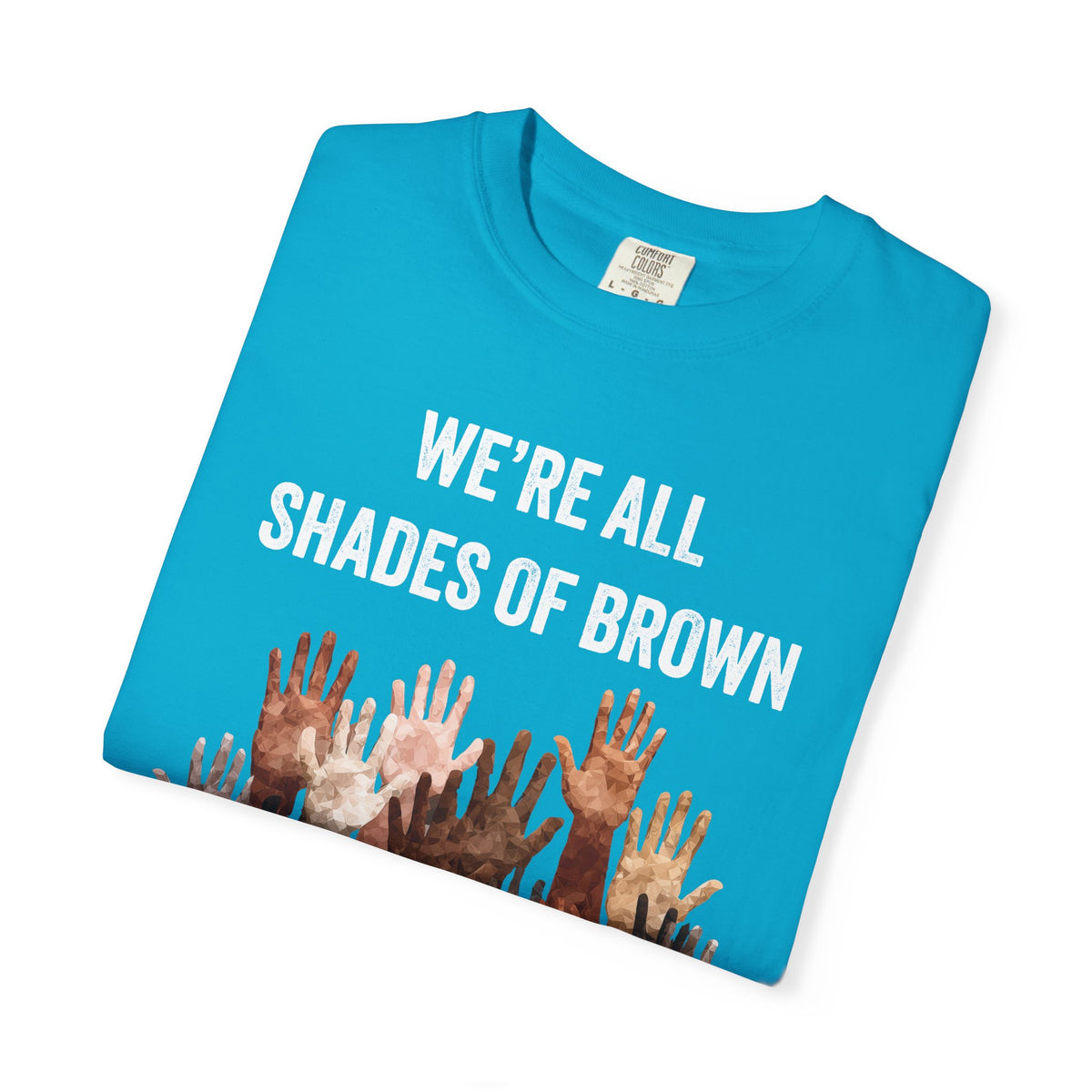 T-Shirt — "We're All Shades of Brown" Diversity Graphic Tee