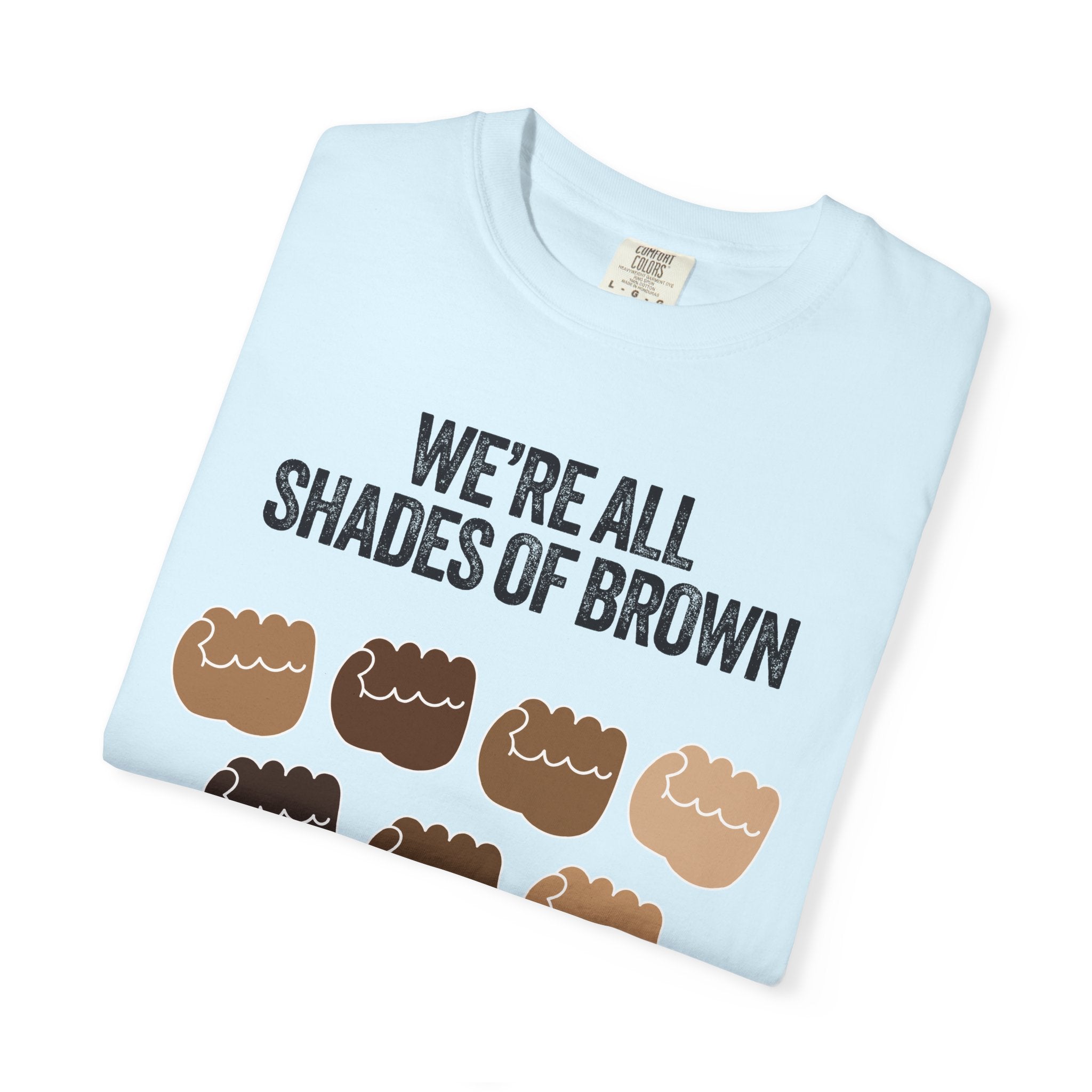 We're All Shades of Brown T-Shirt — Inclusive Diversity Graphic Tee Fist Pump Black Letter