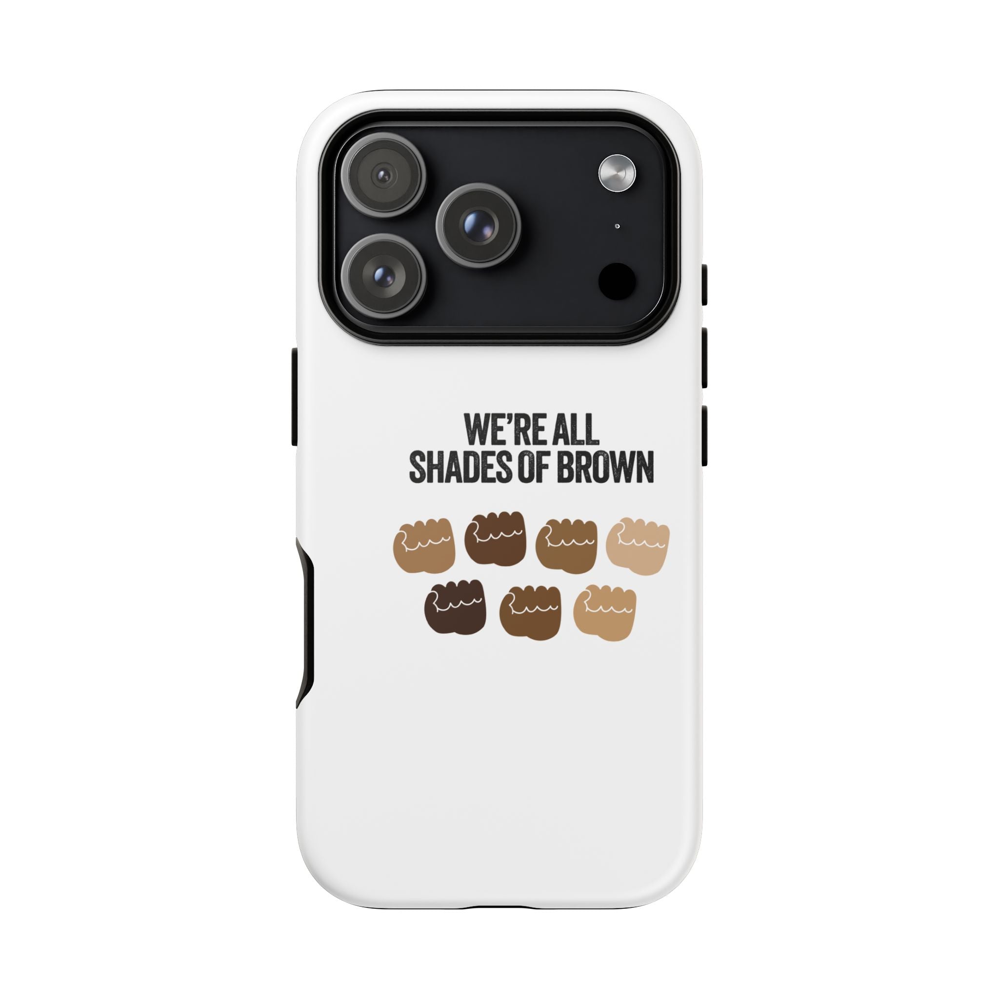 Phone Case - "We're All Shades of Brown" Diversity Design