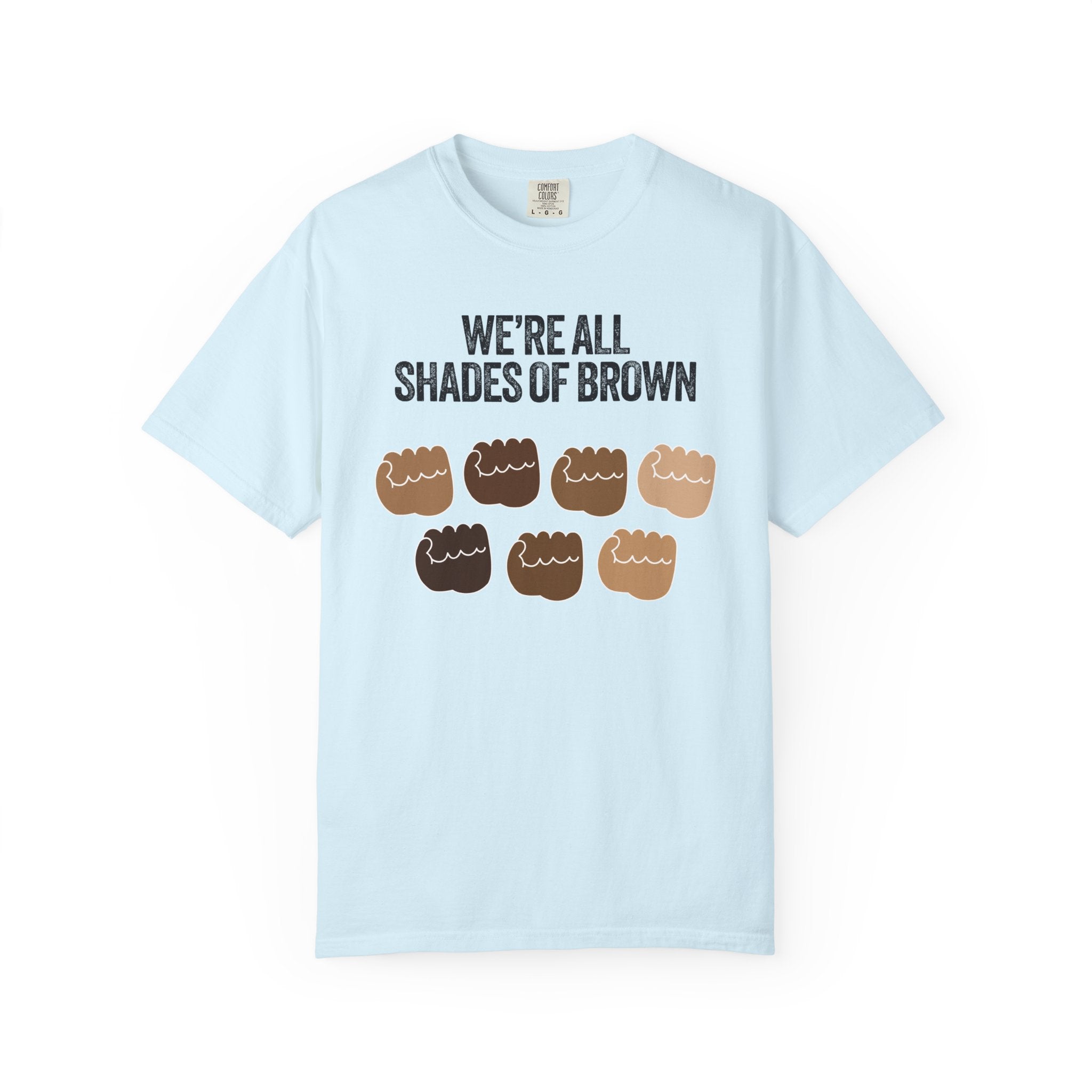 We're All Shades of Brown T-Shirt — Inclusive Diversity Graphic Tee Fist Pump Black Letter