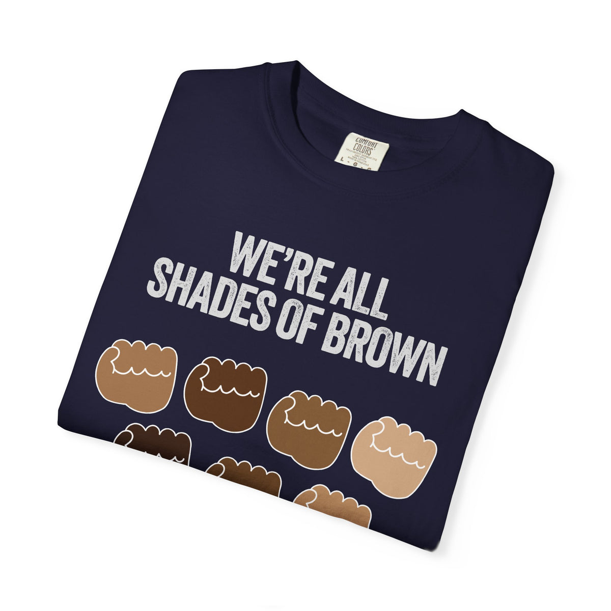 T-Shirt — "We’re All Shades of Brown" Inclusive Diversity Tee Fist Pump White Letter