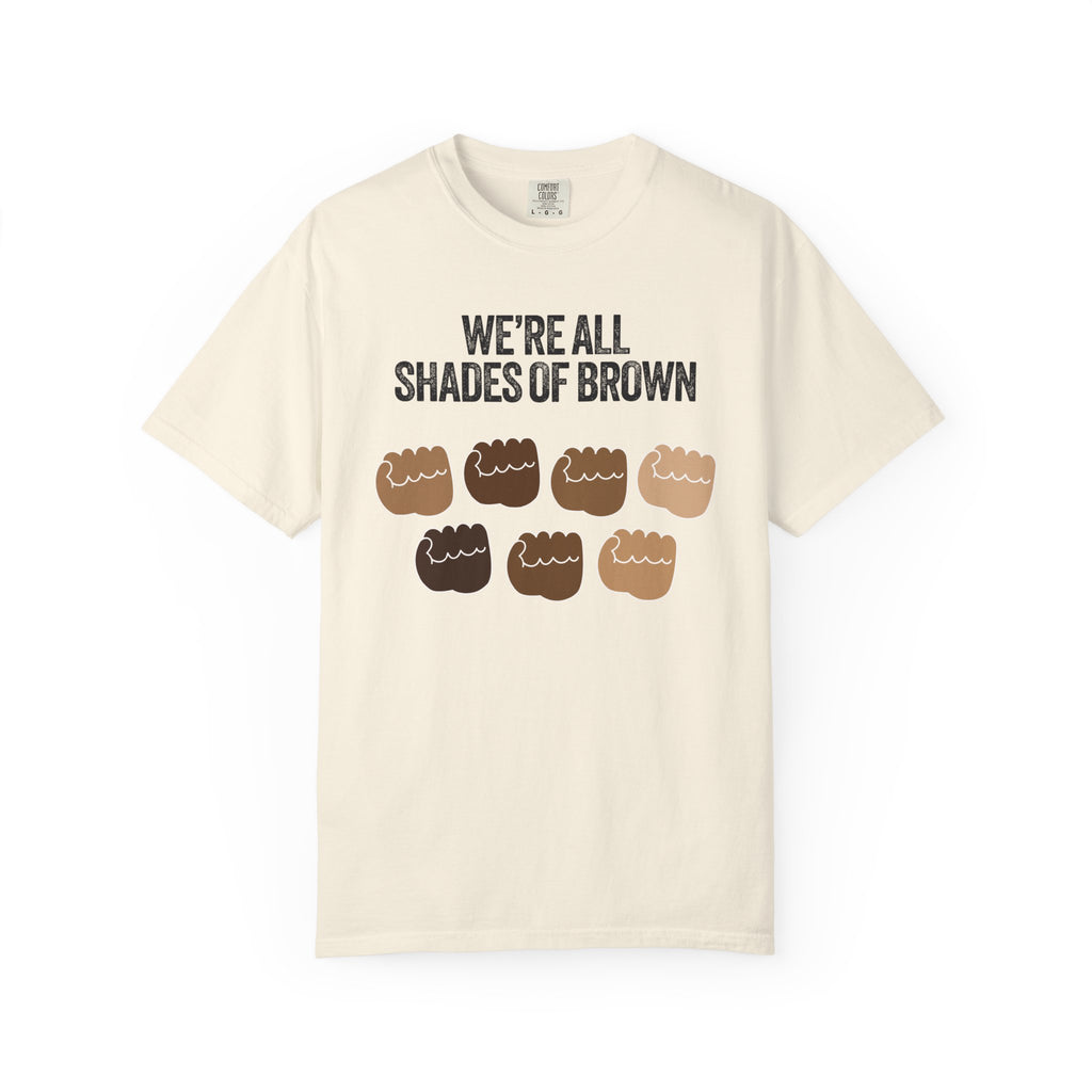 We're All Shades of Brown T-Shirt — Inclusive Diversity Graphic Tee Fist Pump Black Letter