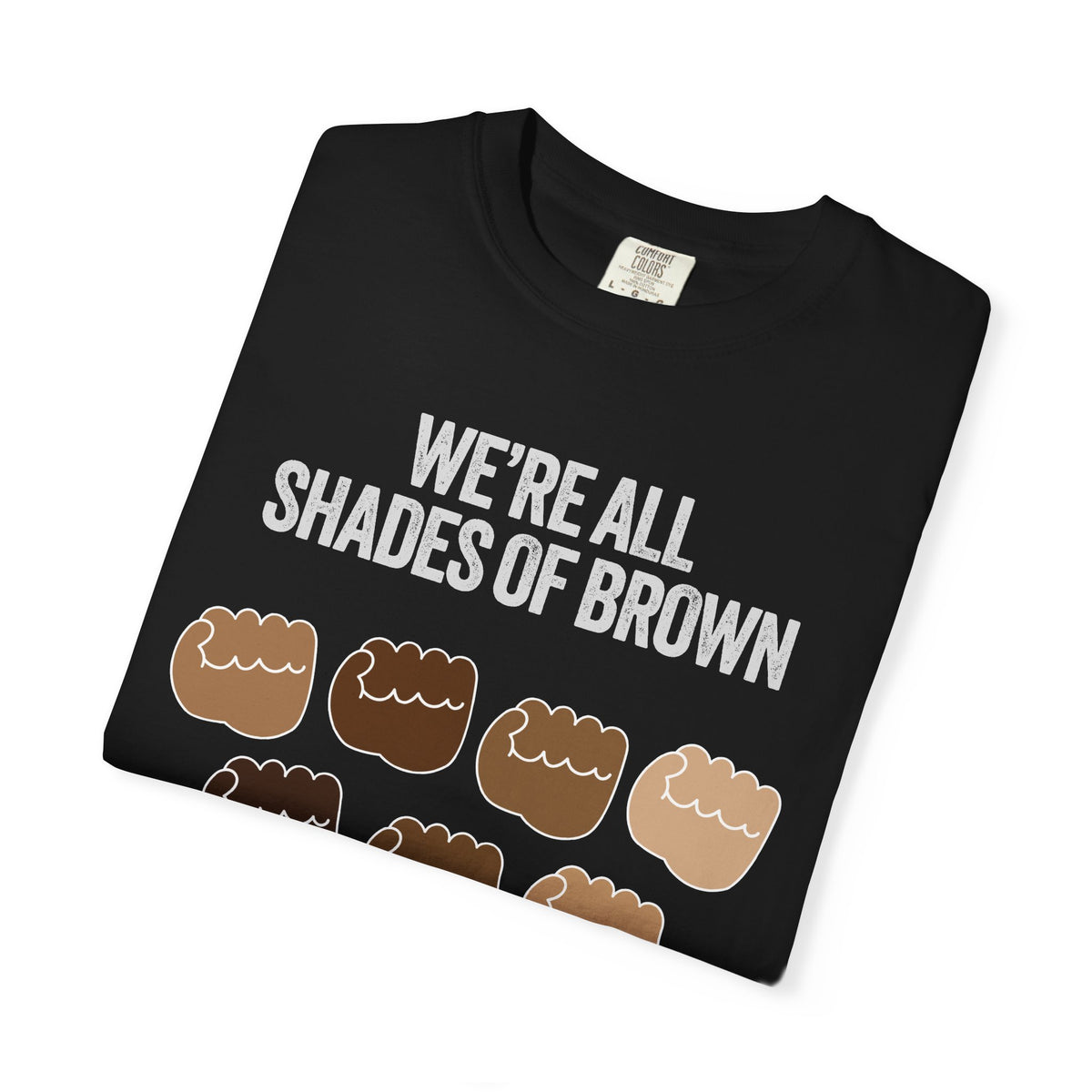T-Shirt — "We’re All Shades of Brown" Inclusive Diversity Tee Fist Pump White Letter