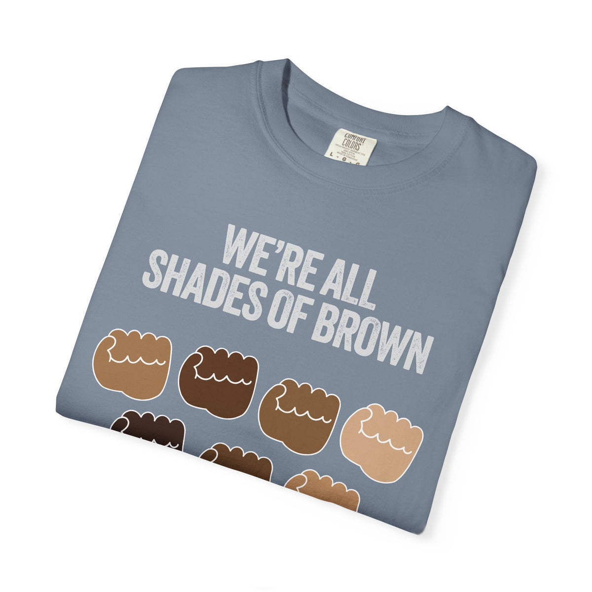 T-Shirt — "We’re All Shades of Brown" Inclusive Diversity Tee Fist Pump White Letter