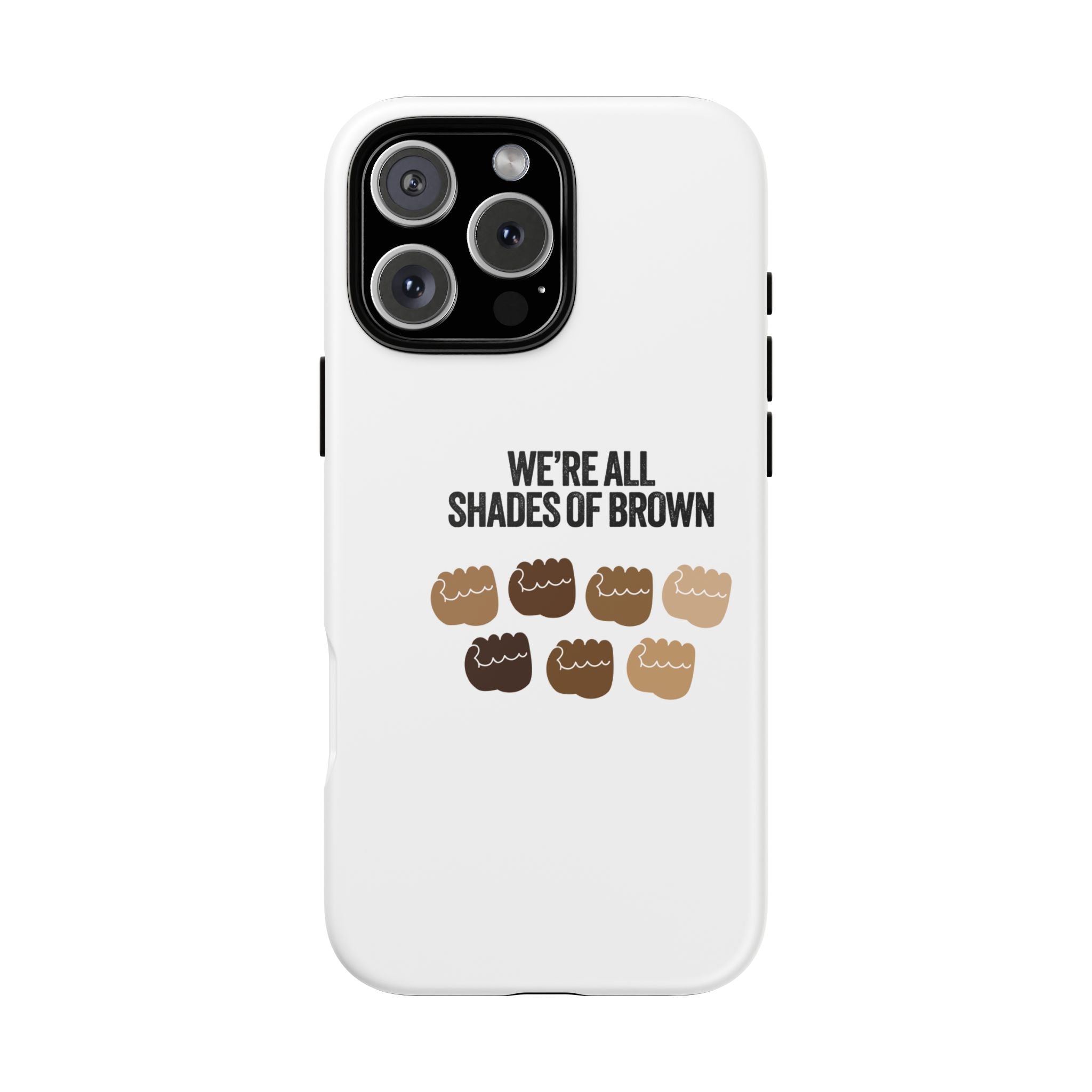 Phone Case - "We're All Shades of Brown" Diversity Design