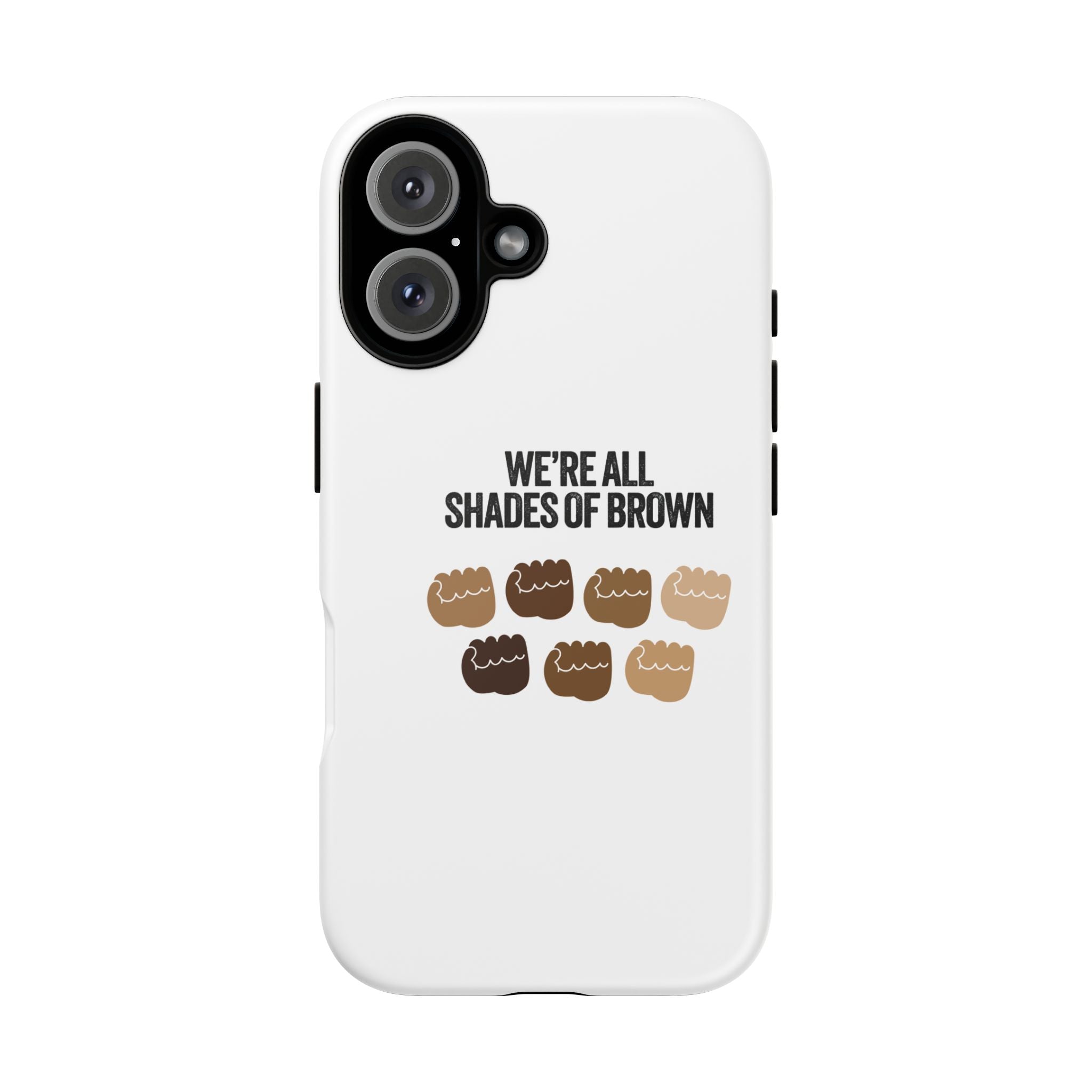 Phone Case - "We're All Shades of Brown" Diversity Design